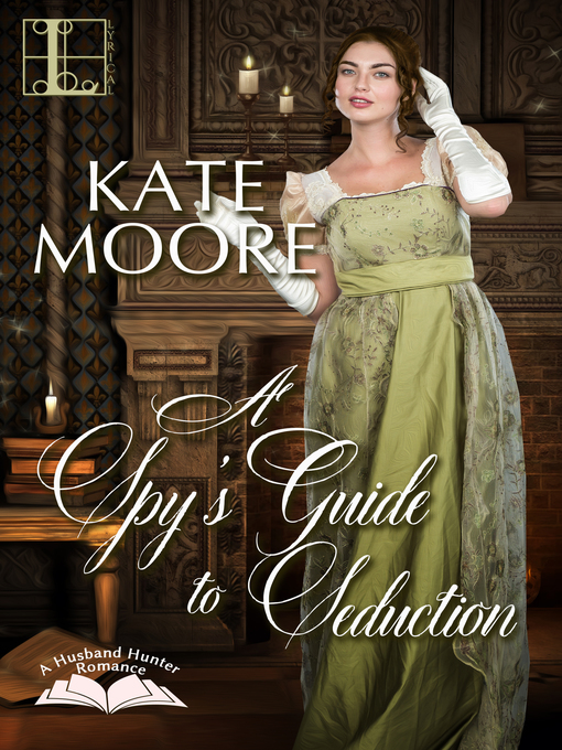 Title details for A Spy's Guide to Seduction by Kate Moore - Available
